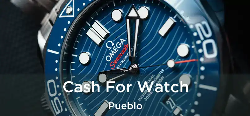 Cash For Watch Pueblo