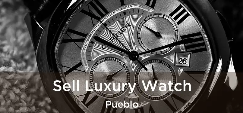 Sell Luxury Watch Pueblo