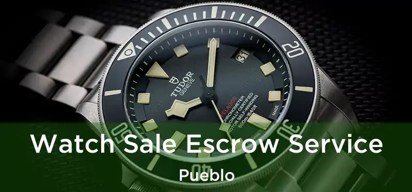 Watch Sale Escrow Service Pueblo