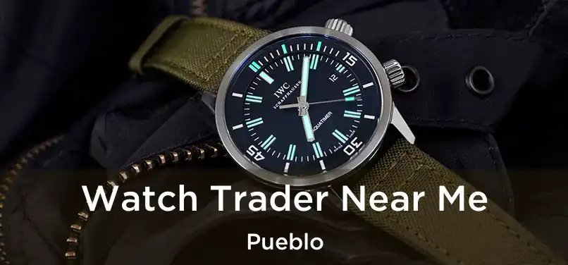 Watch Trader Near Me Pueblo