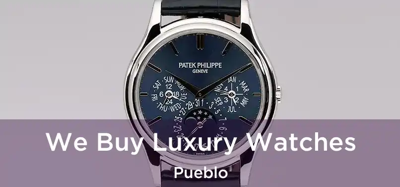 We Buy Luxury Watches Pueblo